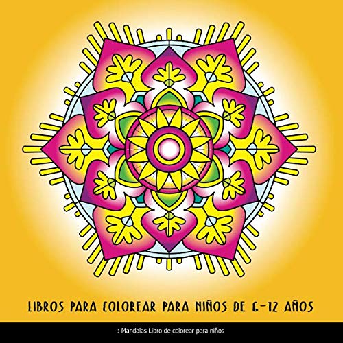 Libros Para Colorear Para Niños De 6 - 12 Años: Mandalas Libro De Colorear Para Niños: Relajantes Libros Para Colorear Para Niños Con Mandalas Fantástico (Kids Edition)