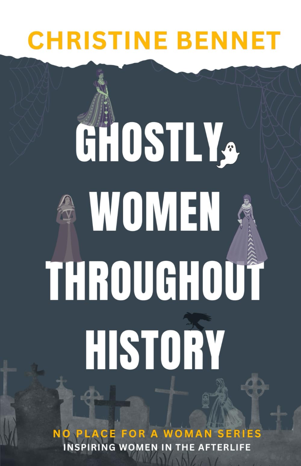 Ghostly Women Throughout History: Inspiring Women in the Afterlife (No Place For A Woman)