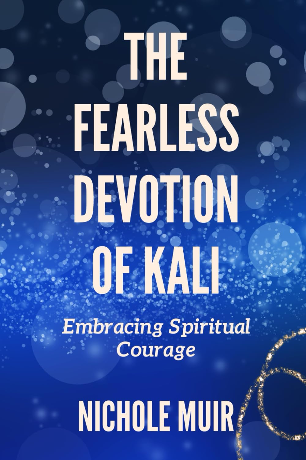 The Fearless Devotion of Kali: Embracing Spiritual Courage