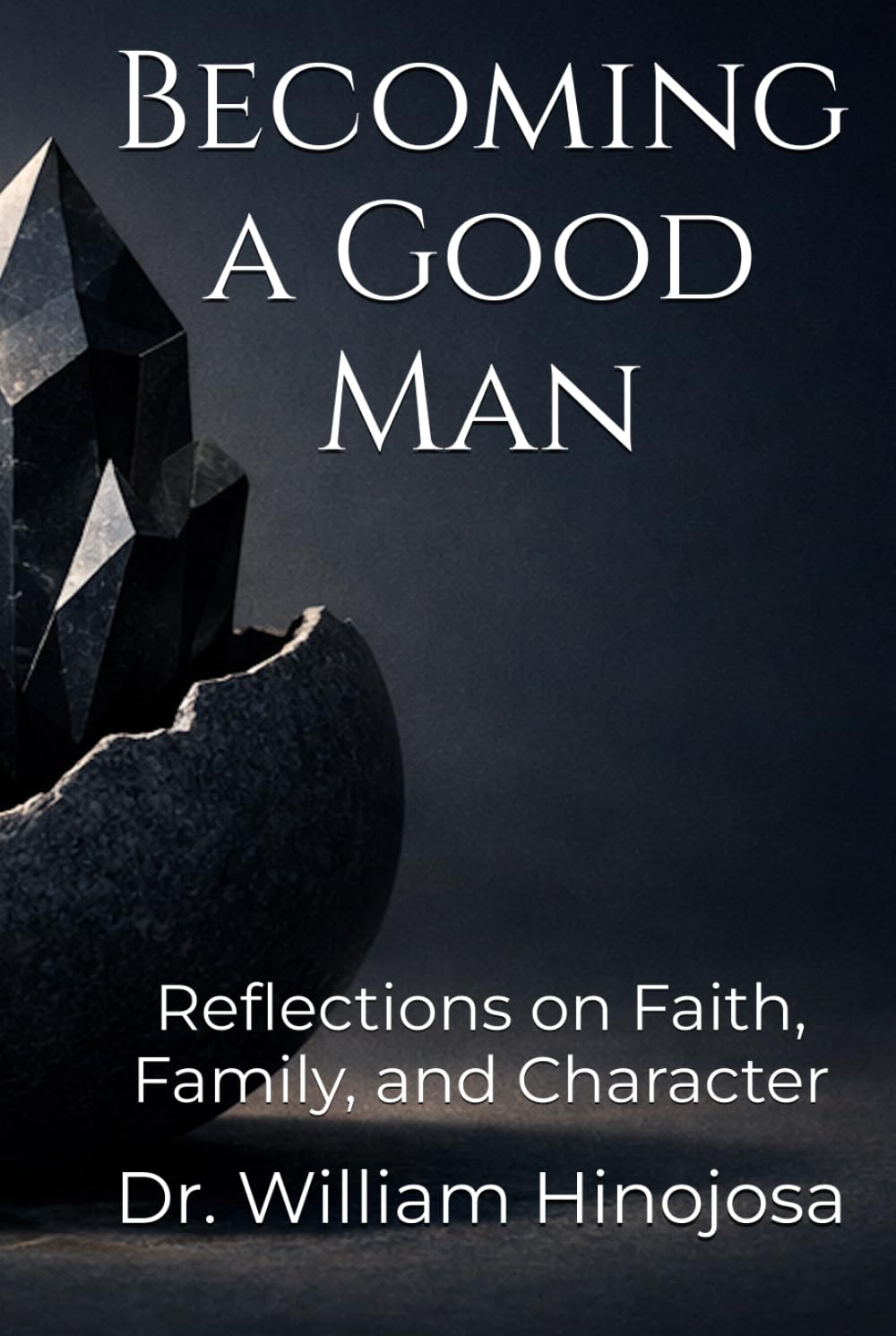 Becoming a Good Man: Reflections on Faith, Family, and Character