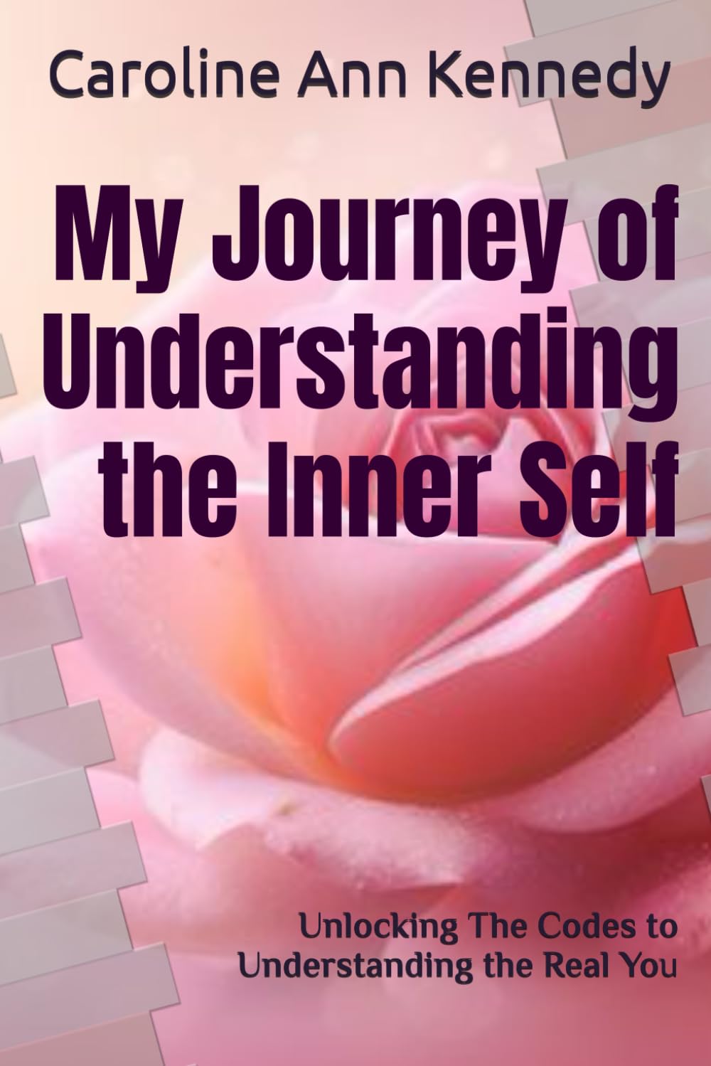 My Journey of Understanding the Inner Self: Unlocking The Codes to Understanding the Real You