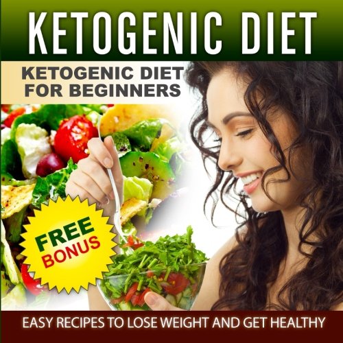 Ketogenic Diet: The Complete Step-by-step Guide for Beginners to Lose ...