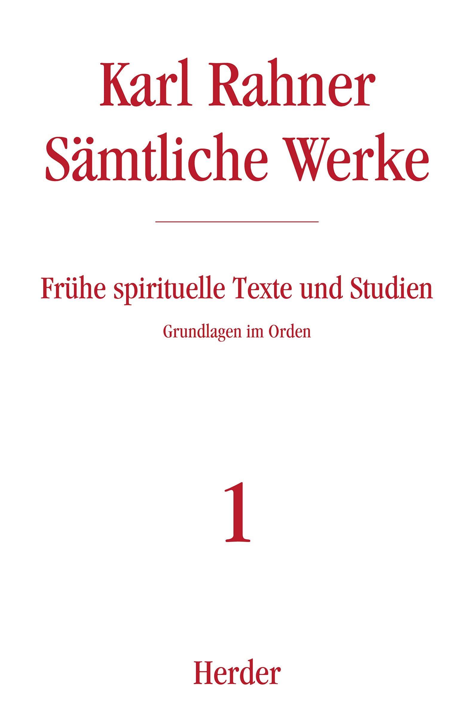 Frühe spirituelle Texte und Studien: Grundlagen im Orden (1) (Karl Rahner Sämtliche Werke)