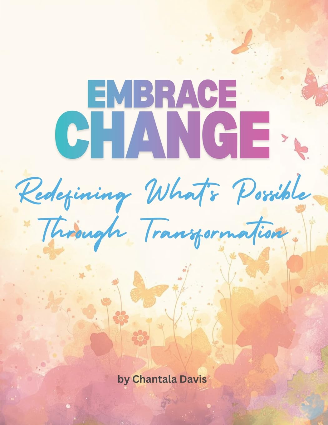 Embrace Change: Redefining What's Possible Through Transformation