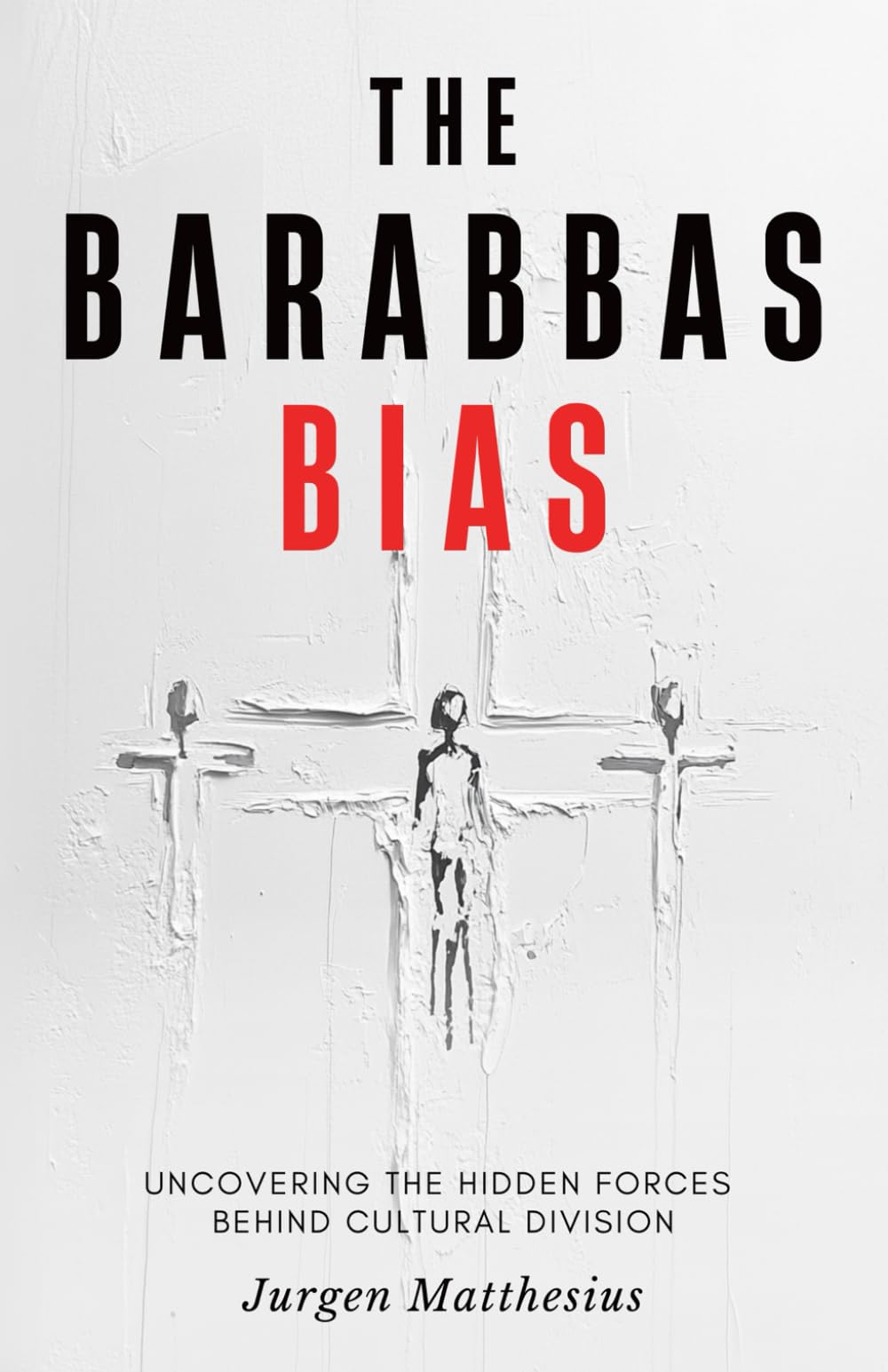 The Barabbas Bias: Uncovering the Hidden Forces Behind Cultural Division
