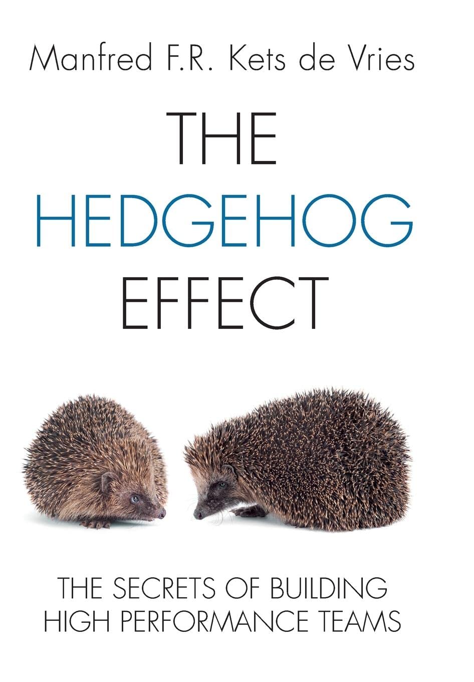 The Hedgehog Effect: The Secrets of Building High... - Kets de Vries, Manfred...