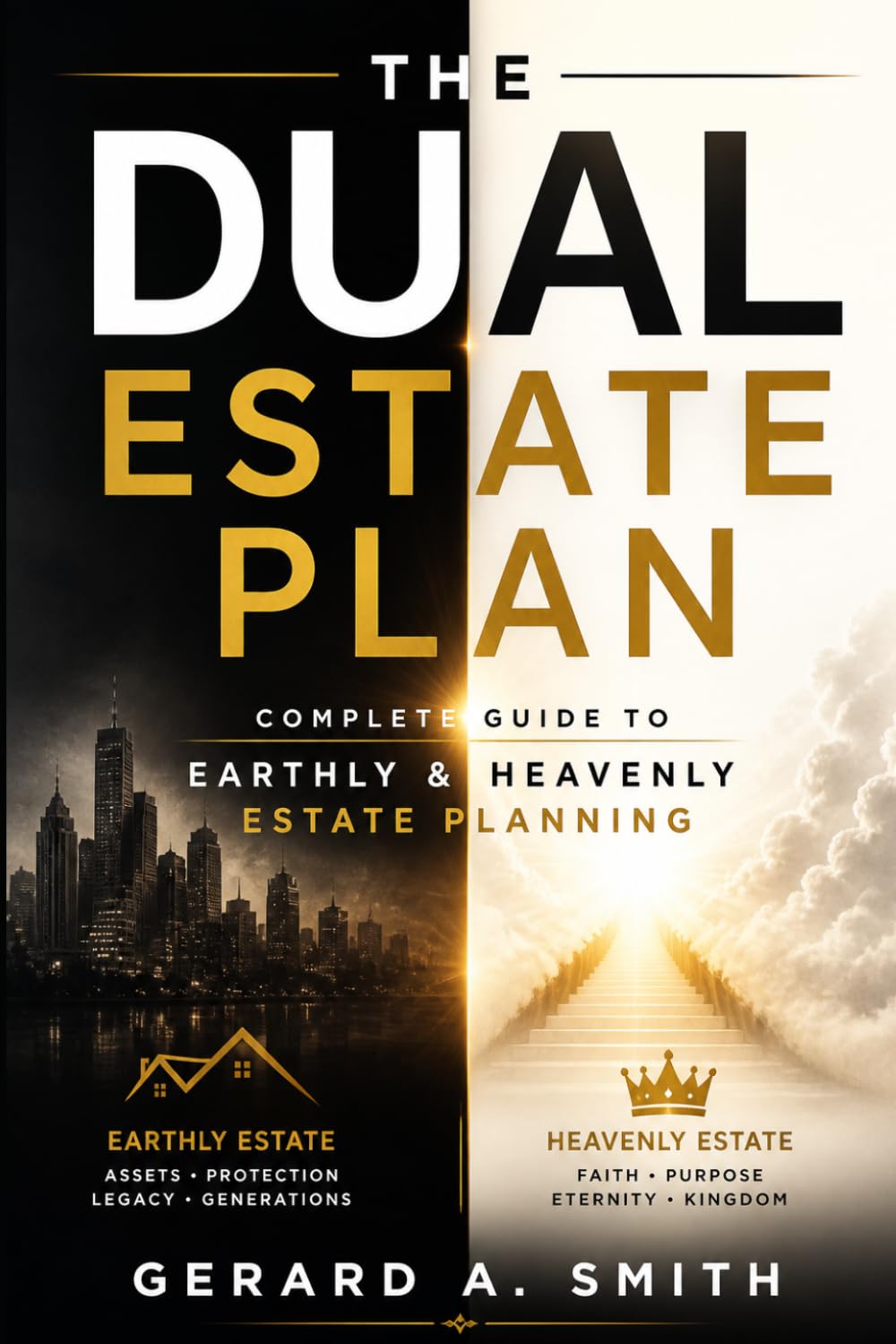 THE DUAL ESTATE PLAN: Complete Guide to Earthly & Heavenly Estate Planning