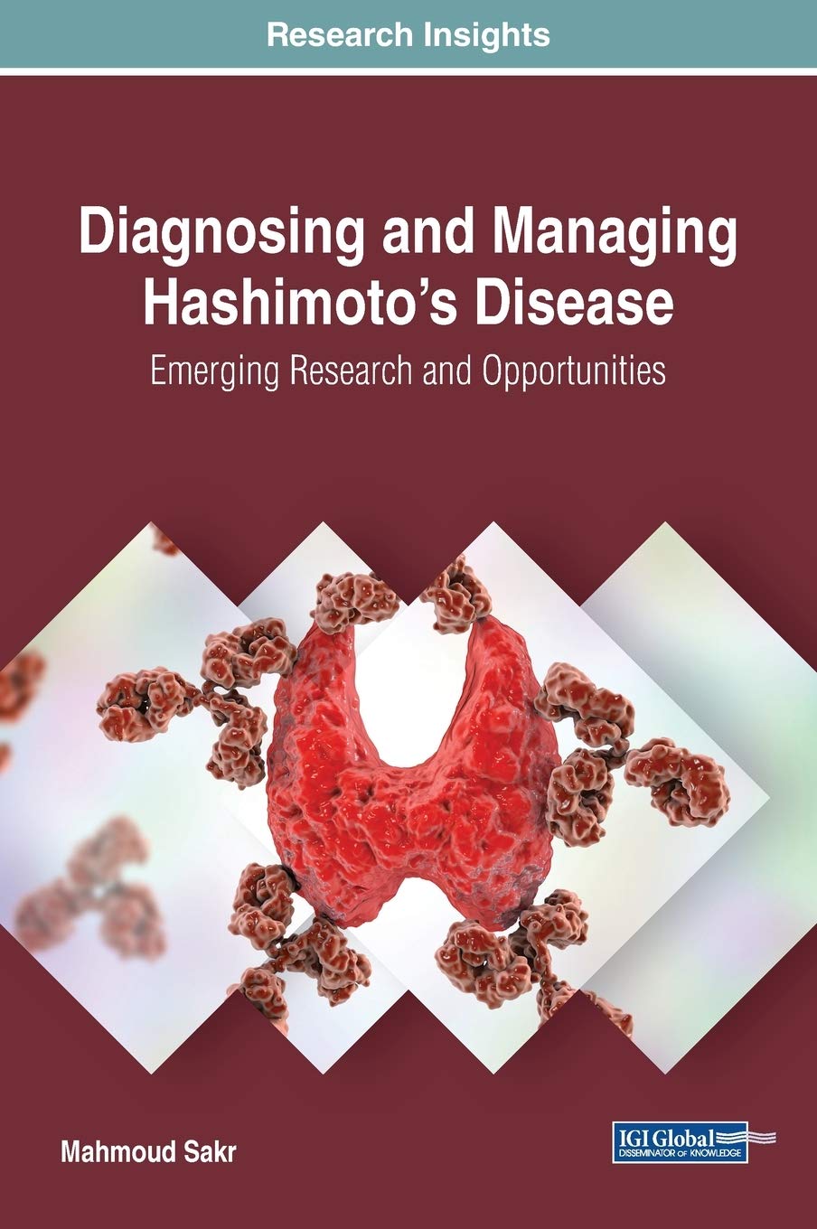 Diagnosing and Managing Hashimoto's Disease: Emerging Research and Opportunities (Advances in Medical Diagnosis, Treatment, and Care)