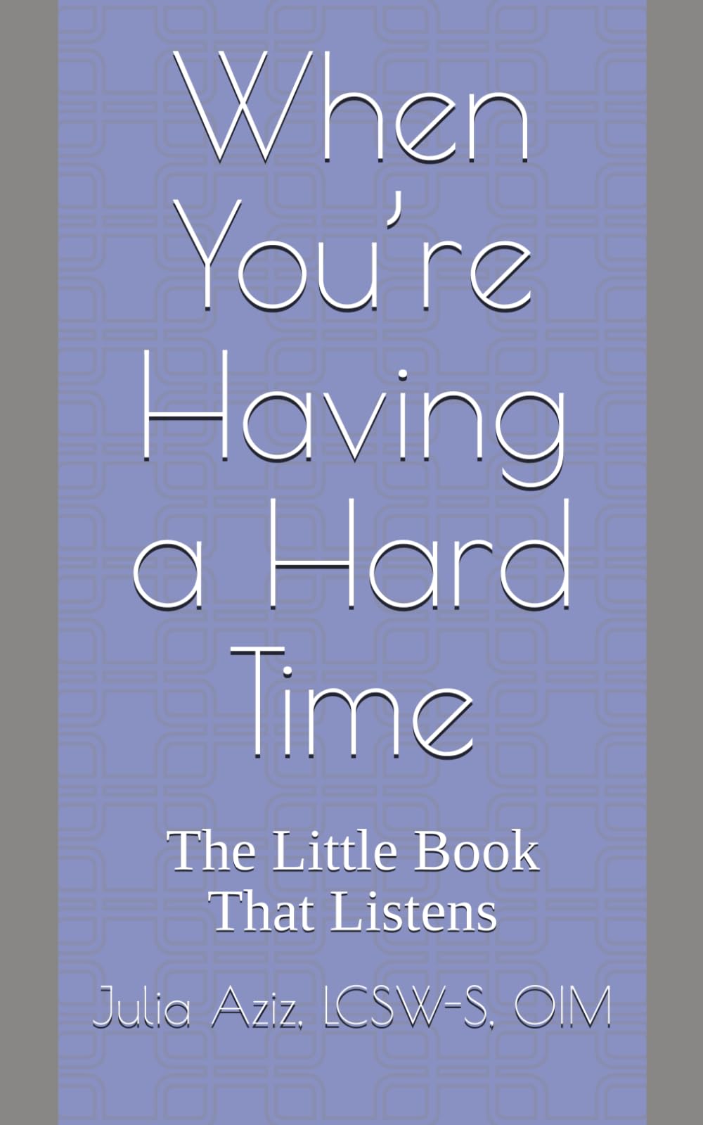 When You’re Having a Hard Time: The Little Book That Listens