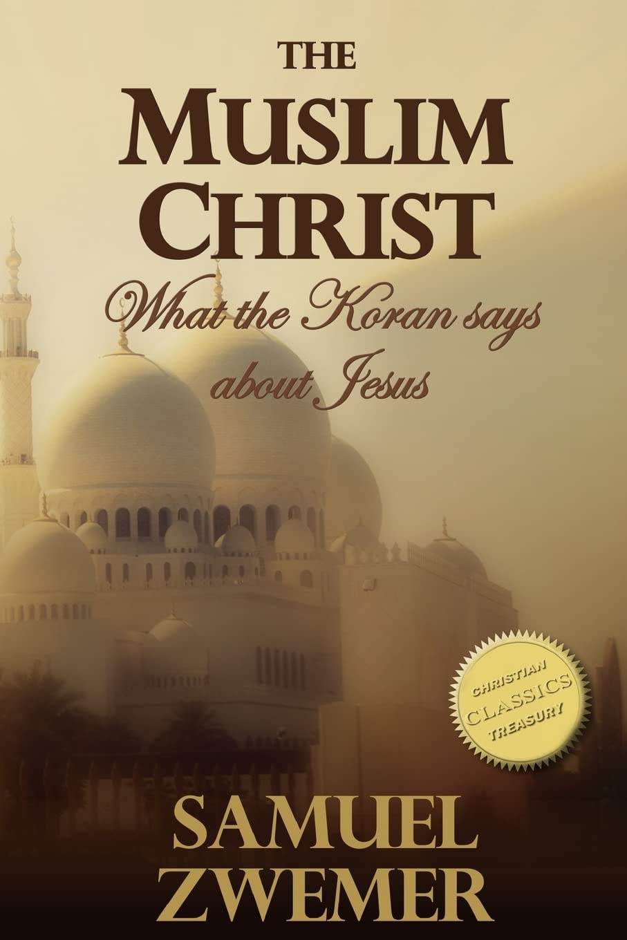 The Muslim Christ: What the Koran says about Jesus
