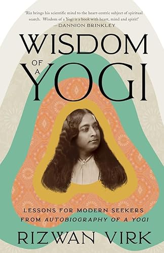 Wisdom of a Yogi: Lessons for Modern Seekers from Autobiography of a Yogi