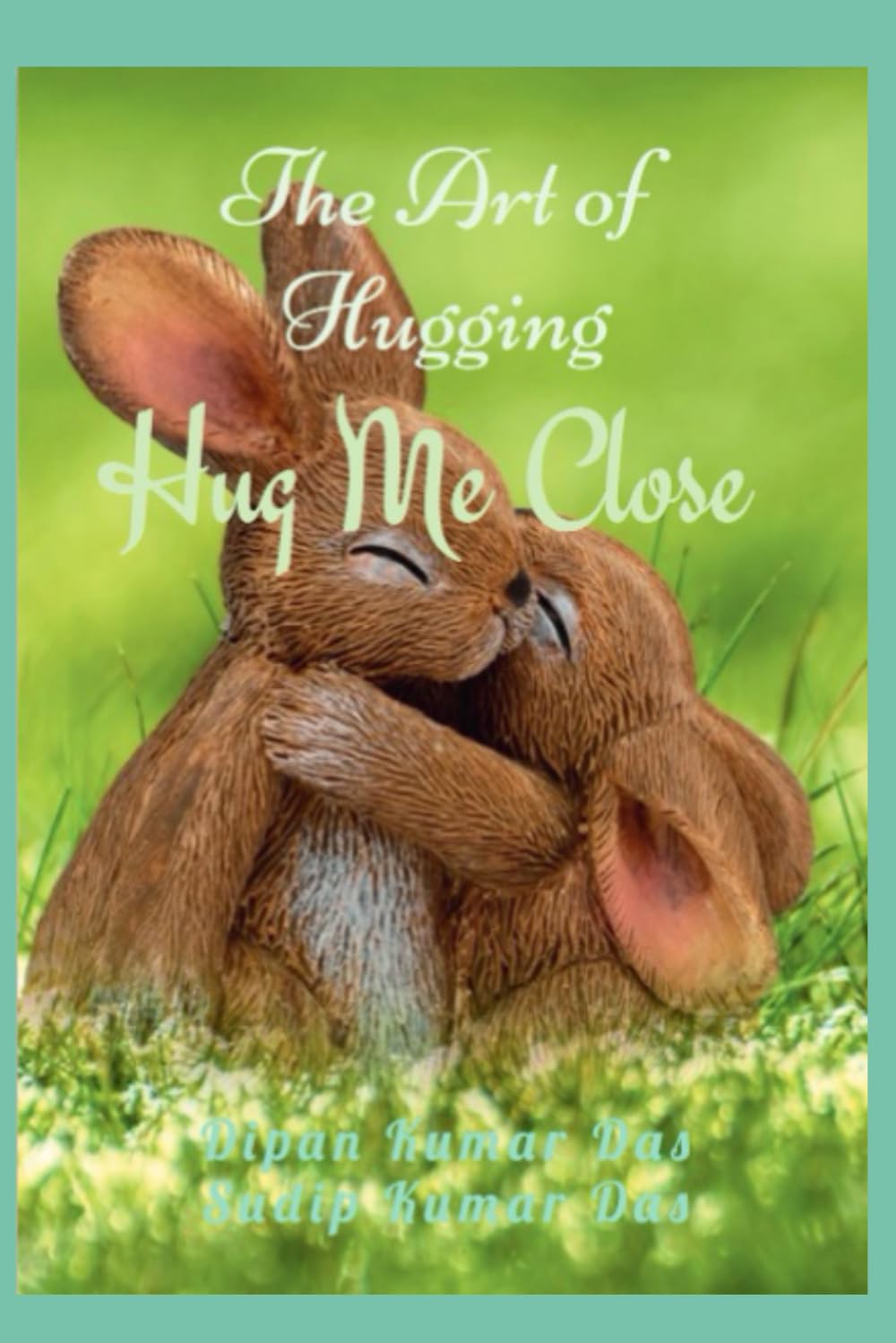 Hug Me Close : The Art of Hugging