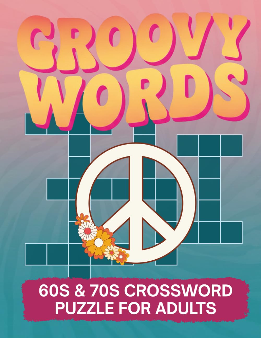 Groovy Words: Ultimate 60s & 70s Crossword Puzzle Book for Adults and Seniors: 50 Large Print Crosswords Featuring Music, TV, Movies, Slang & Retro Culture