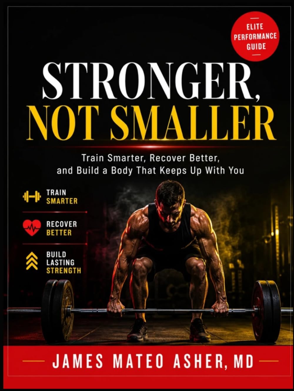 STRONGER, NOT SMALLER: Train Smarter, Recover Better, and Build a Body That Keeps Up With You