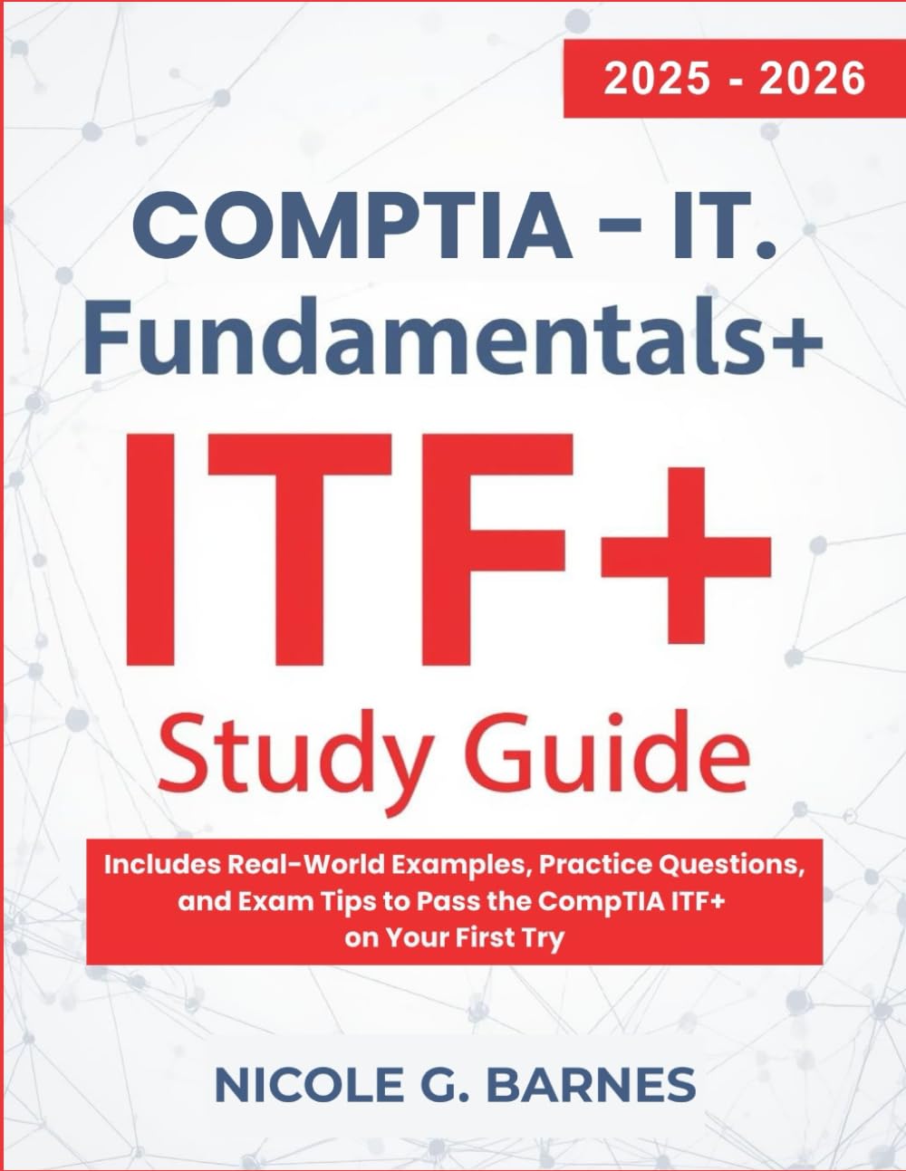 CompTIA IT Fundamentals+ (ITF+) Study Guide: Exam FC0-U61 2025-2026 Edition: Includes Real-World Examples, Practice Questions, and Exam Tips to Pass