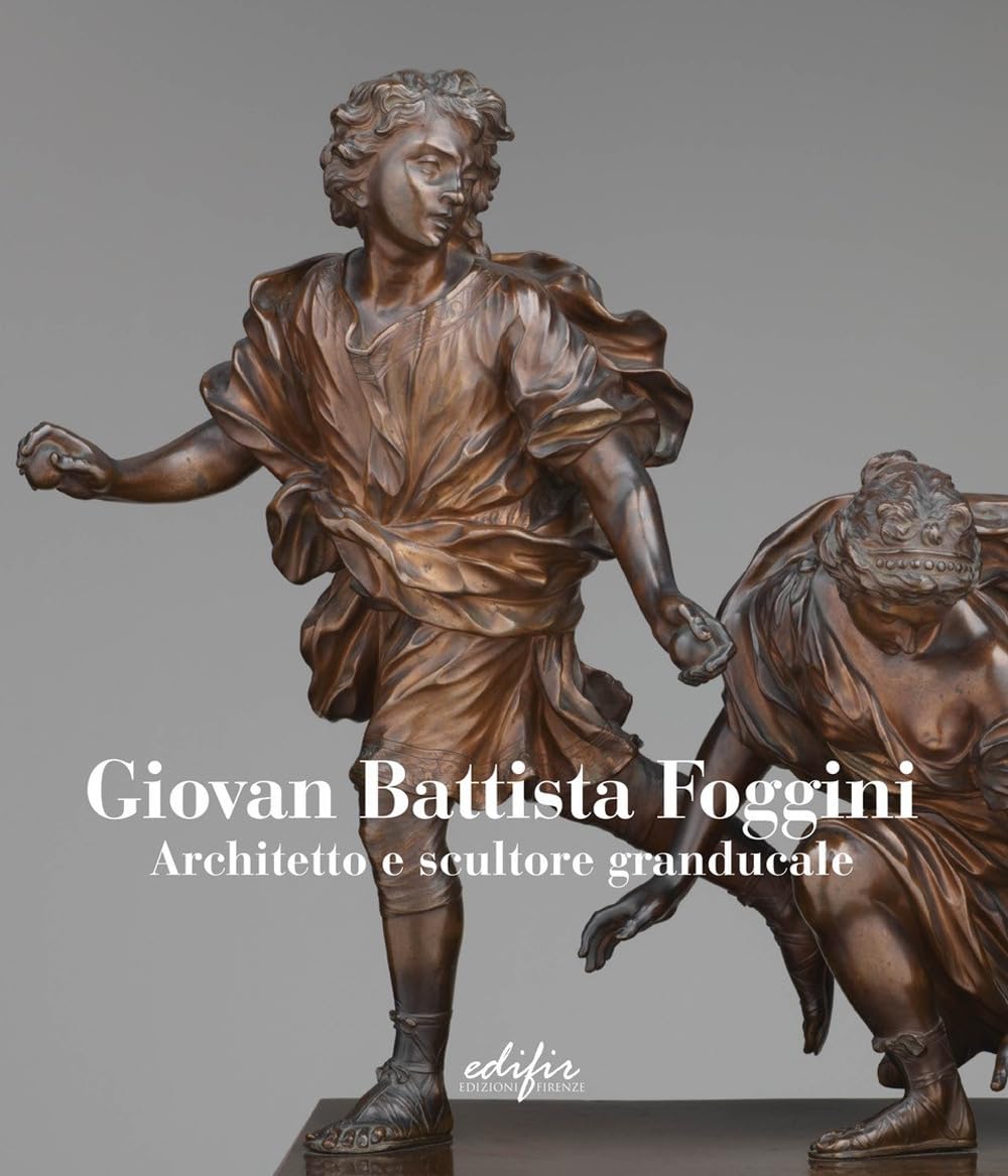 Giovan Battista Foggini. Architetto E Scultore Granducale. Ediz. Italiana E Inglese - 4