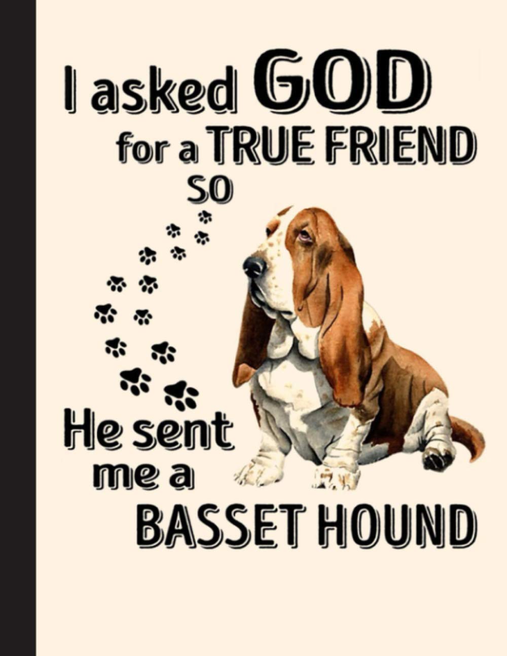 He Sent Me A Basset Hound Notebook: Blank Lined Journal for Basset Hound, Dog Lovers, Dog Mom, Dog Dad and Pet Owners | 8.5x11 with College Ruled Pages