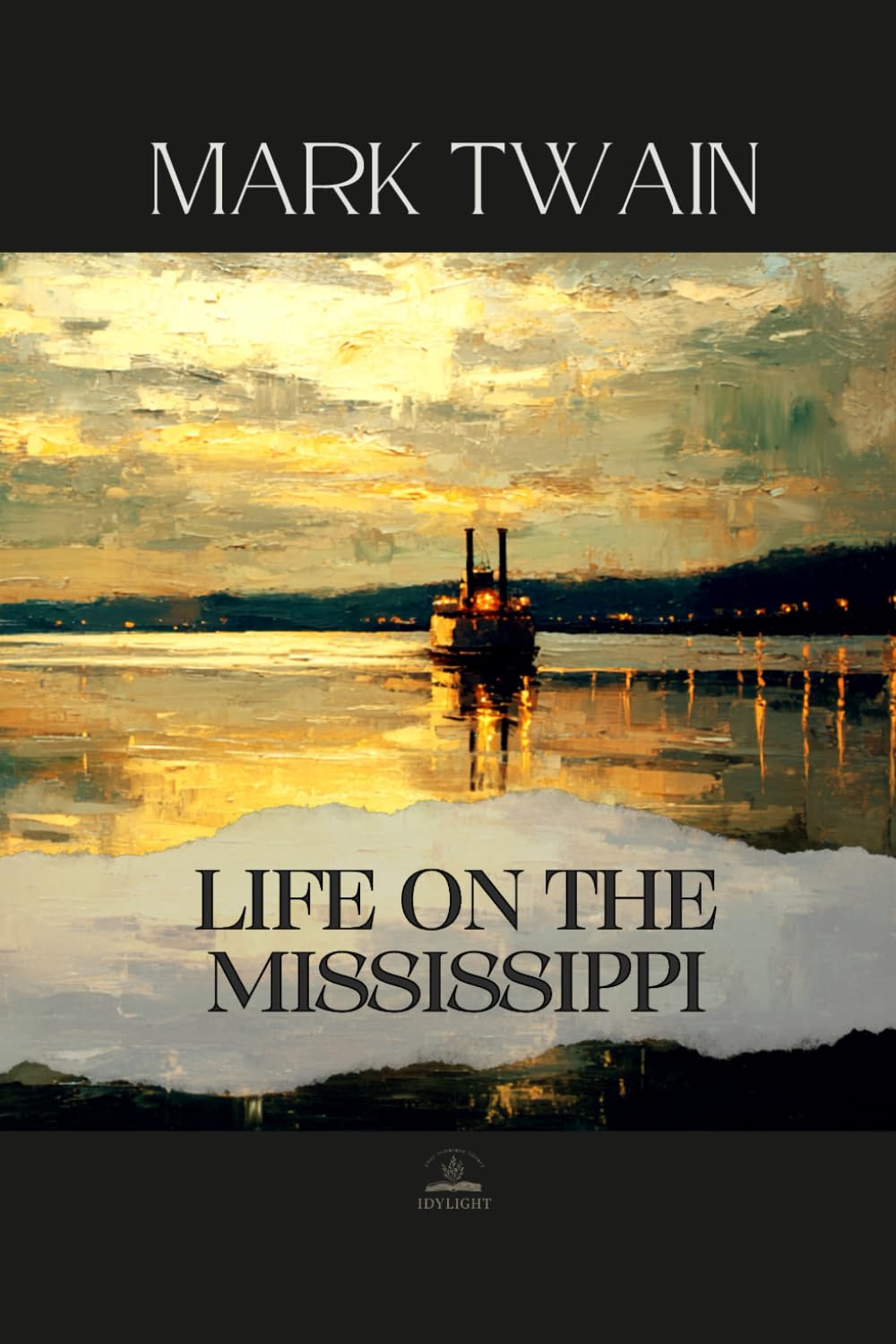 Life on the Mississippi: The Original 1883 Edition — Twain’s Memoir of the River That Shaped a Nation