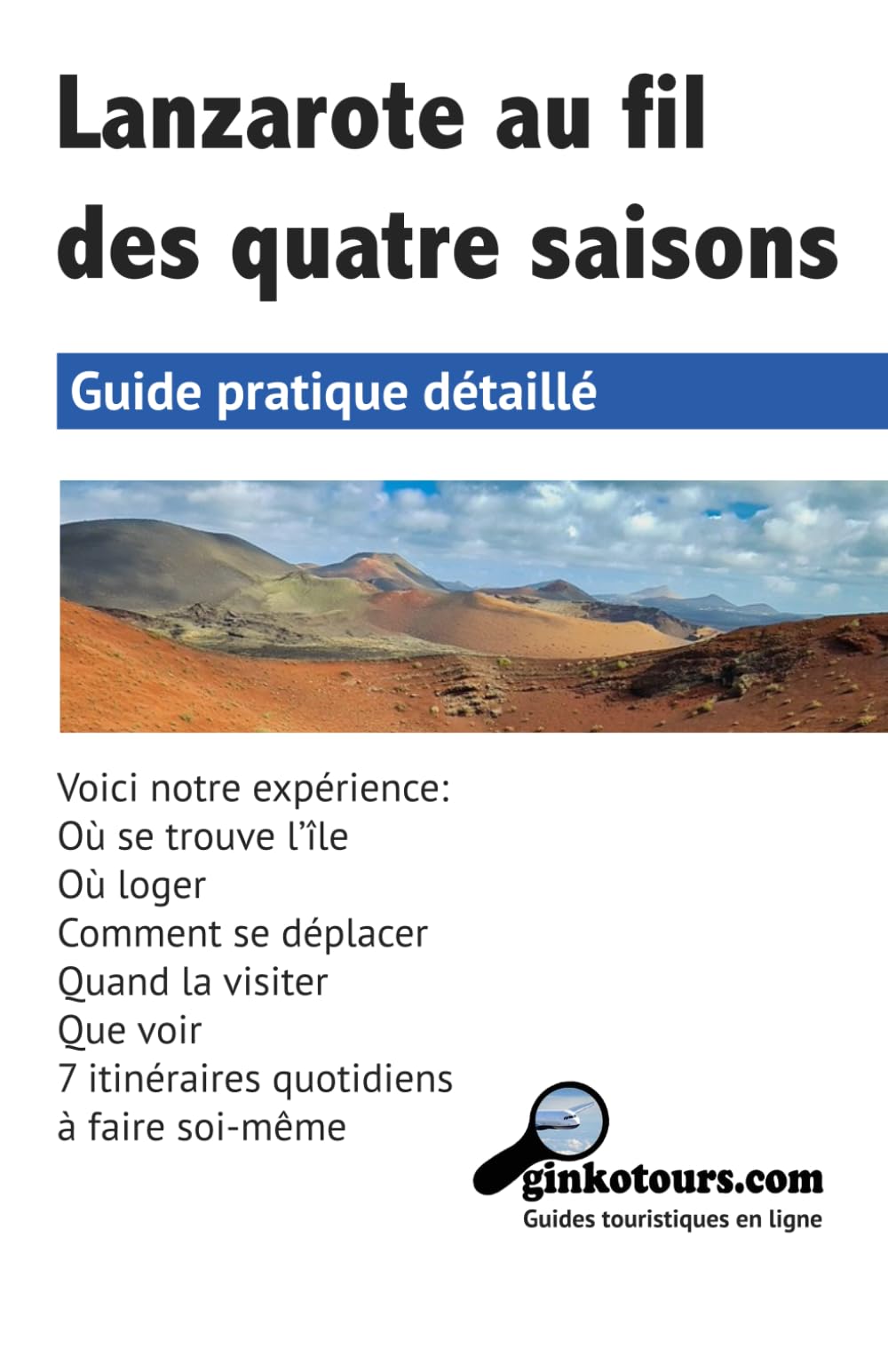 Lanzarote au fil des quatre saisons: GUIDE PRATIQUE DÉTAILÉ