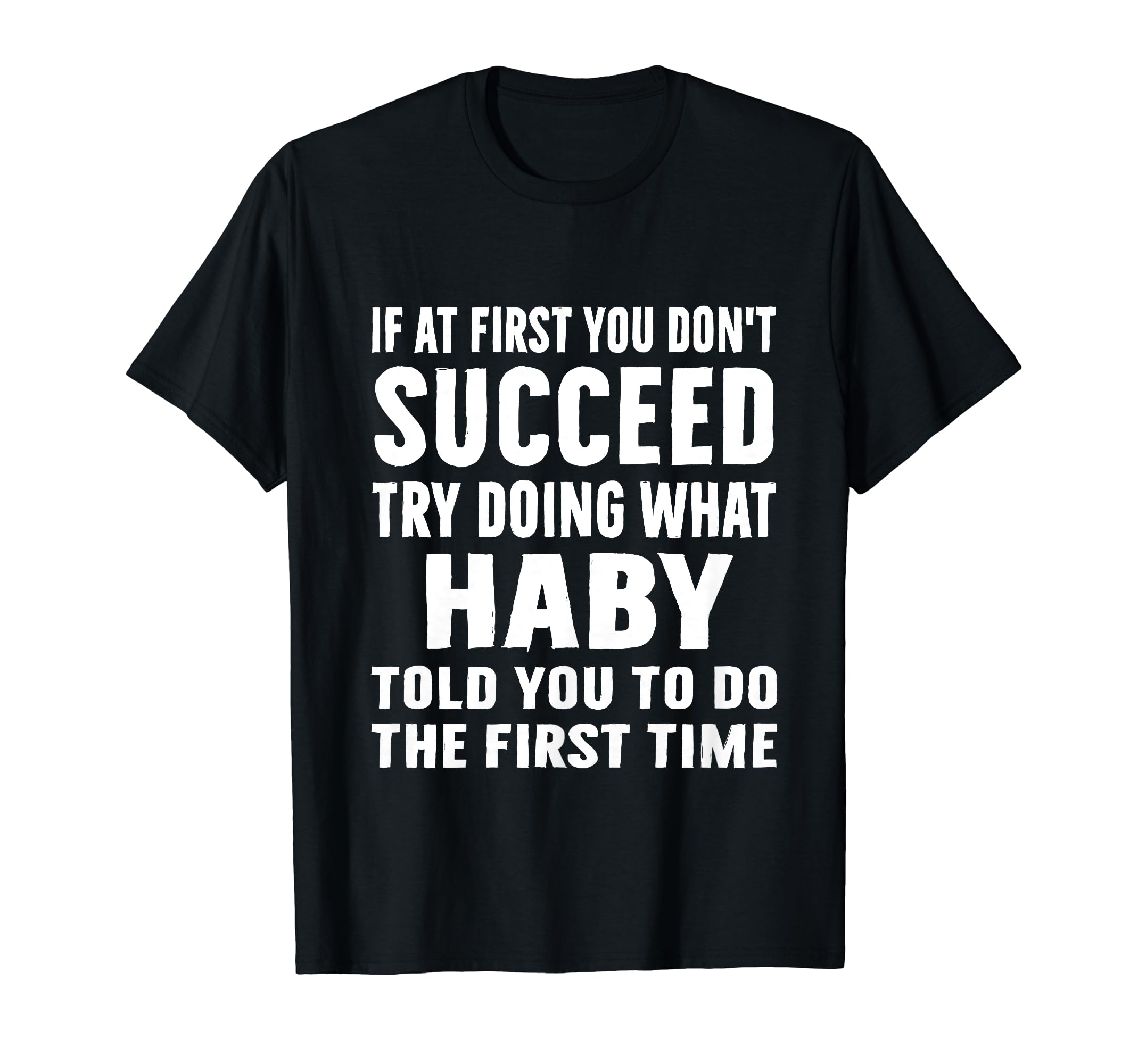 Try Doing What Haby Told Haby Shirt Funny T-Shirt