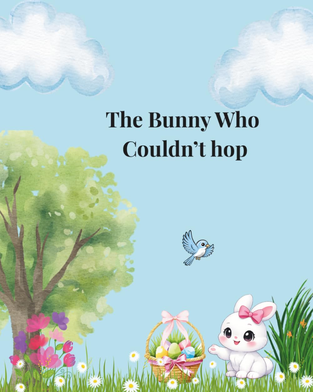 The Bunny Who Couldn't Hop: “A Heartwarming Children’s Picture Book About Friendship, Kindness, and Life Lessons for Kids.”