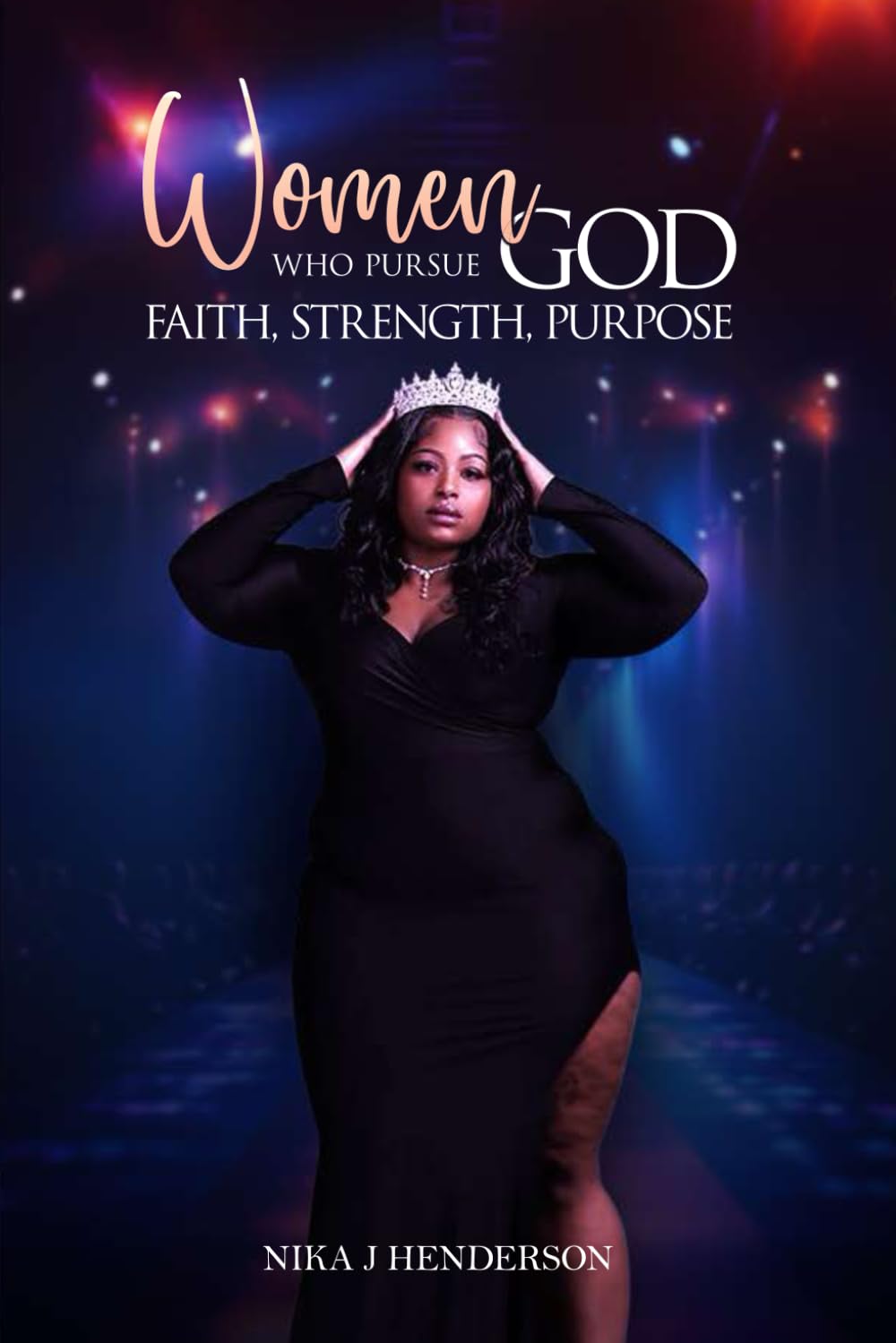 Women Who Pursue God: Faith, Strength, Purpose