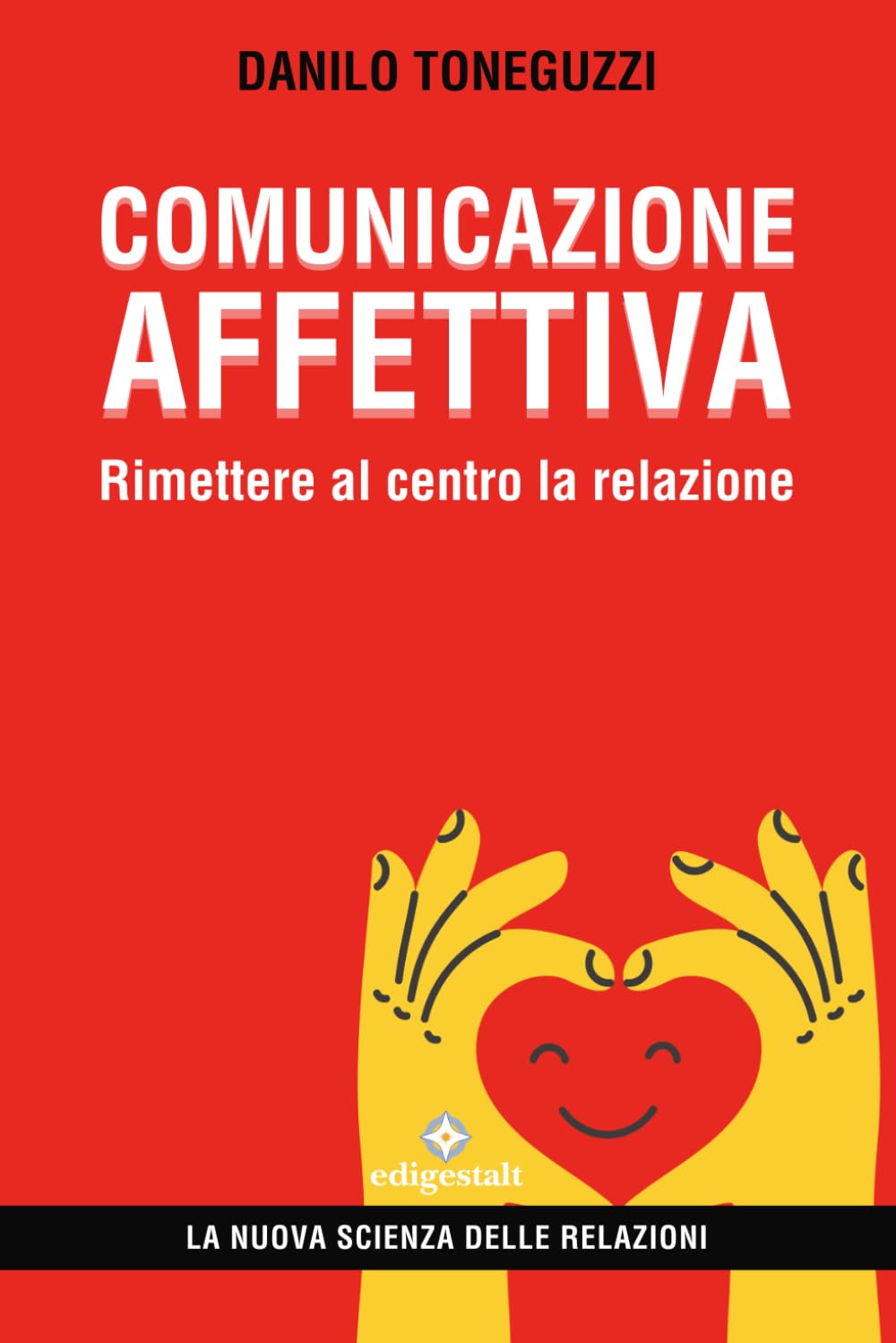 Comunicazione affettiva: Rimettere al centro la relazione (La nuova scienza delle relazioni)