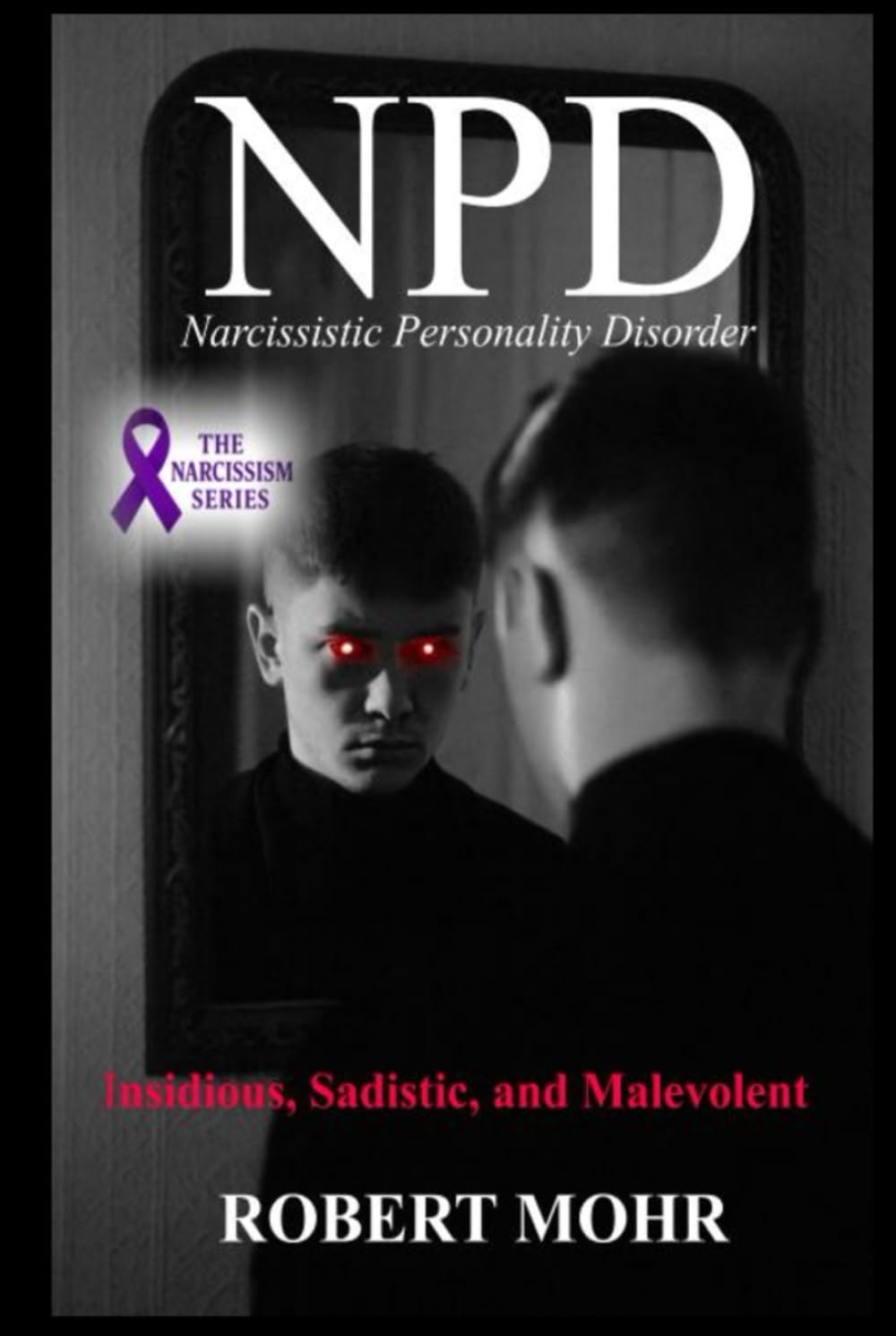What is NPD?: Narcissistic Personality Disorder (Narcissism Series)