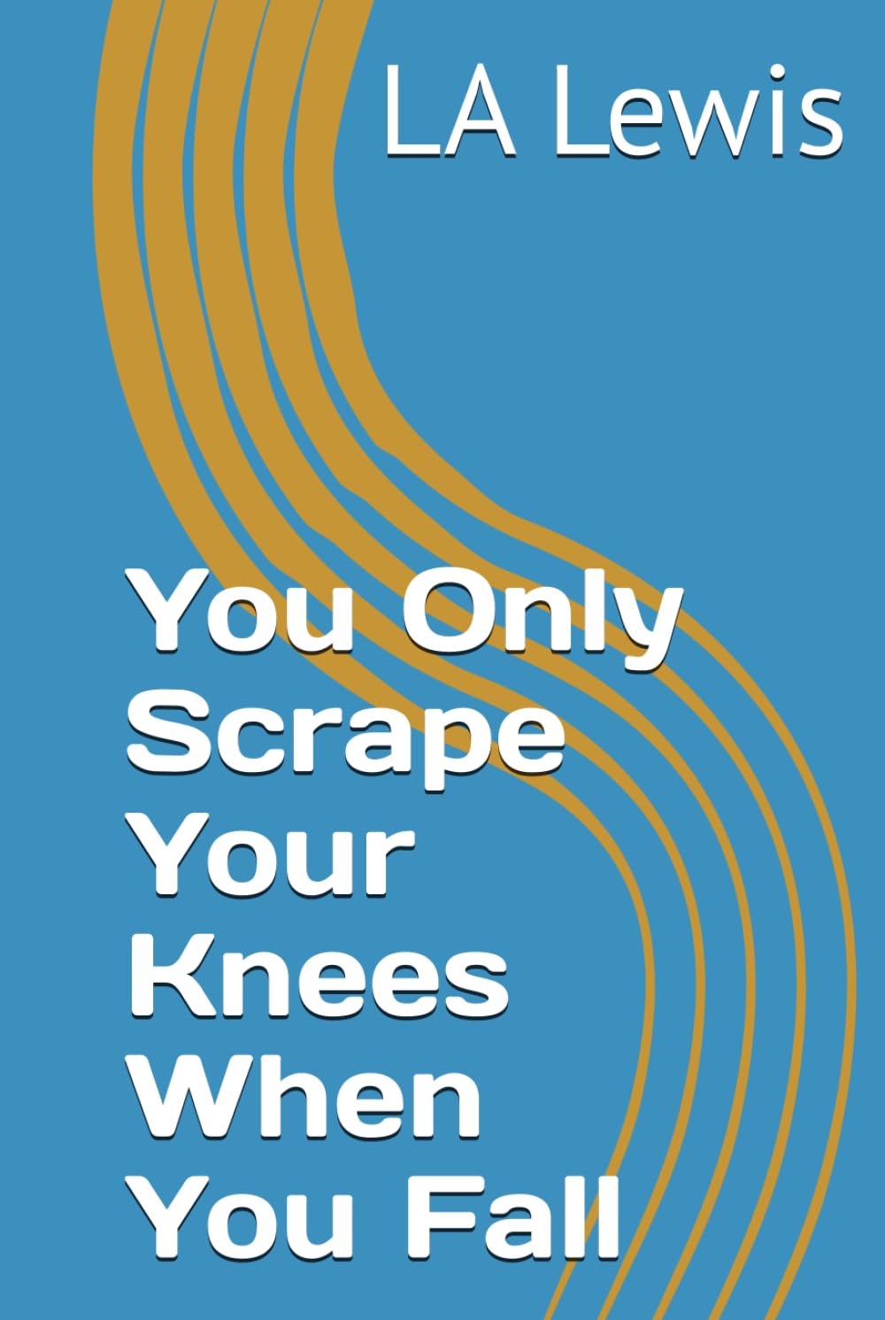 You Only Scrape Your Knees When You Fall (Life , Grief and the things in between.)