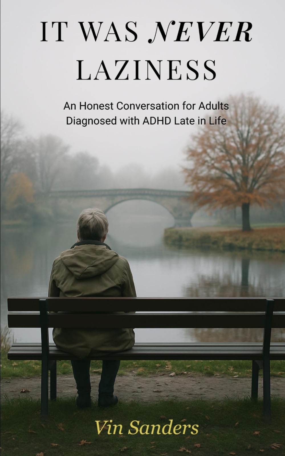 It Was Never Laziness: An Honest Conversation for Adults Diagnosed with ADHD Late in Life