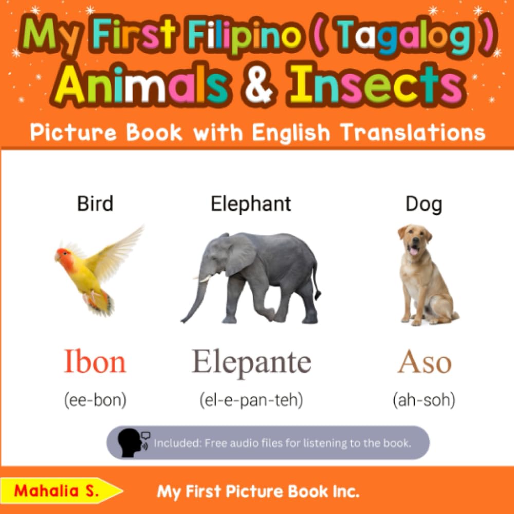 My First Filipino (Tagalog) Animals & Insects Picture Book with English Translations (Teach & Learn Basic Filipino ( Tagalog ) words for Children)