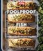 Foolproof Fish: Modern Recipes for Everyone, Everywhere Foolproof Fish: Modern Recipes for Everyone, Everywhere