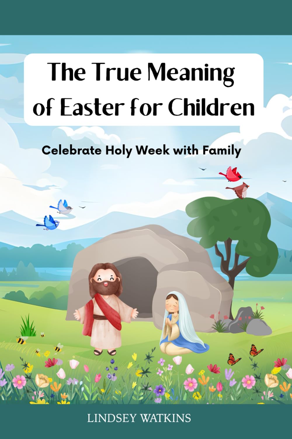 The True Meaning of Easter for Children: Celebrate Holy Week with Family