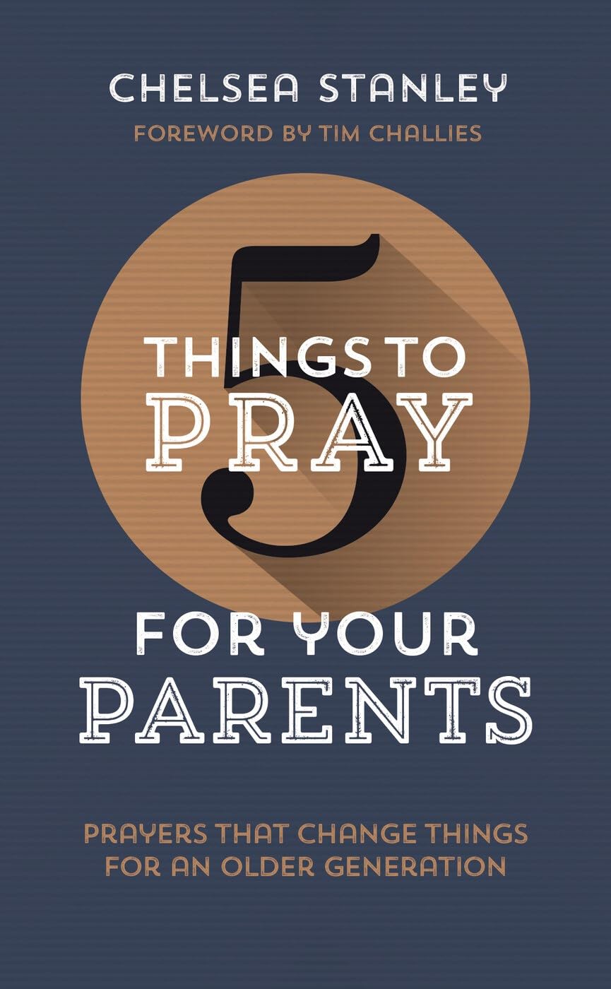 5 Things to Pray for Your Parents: Prayers that Change... - Chelsea Stanley