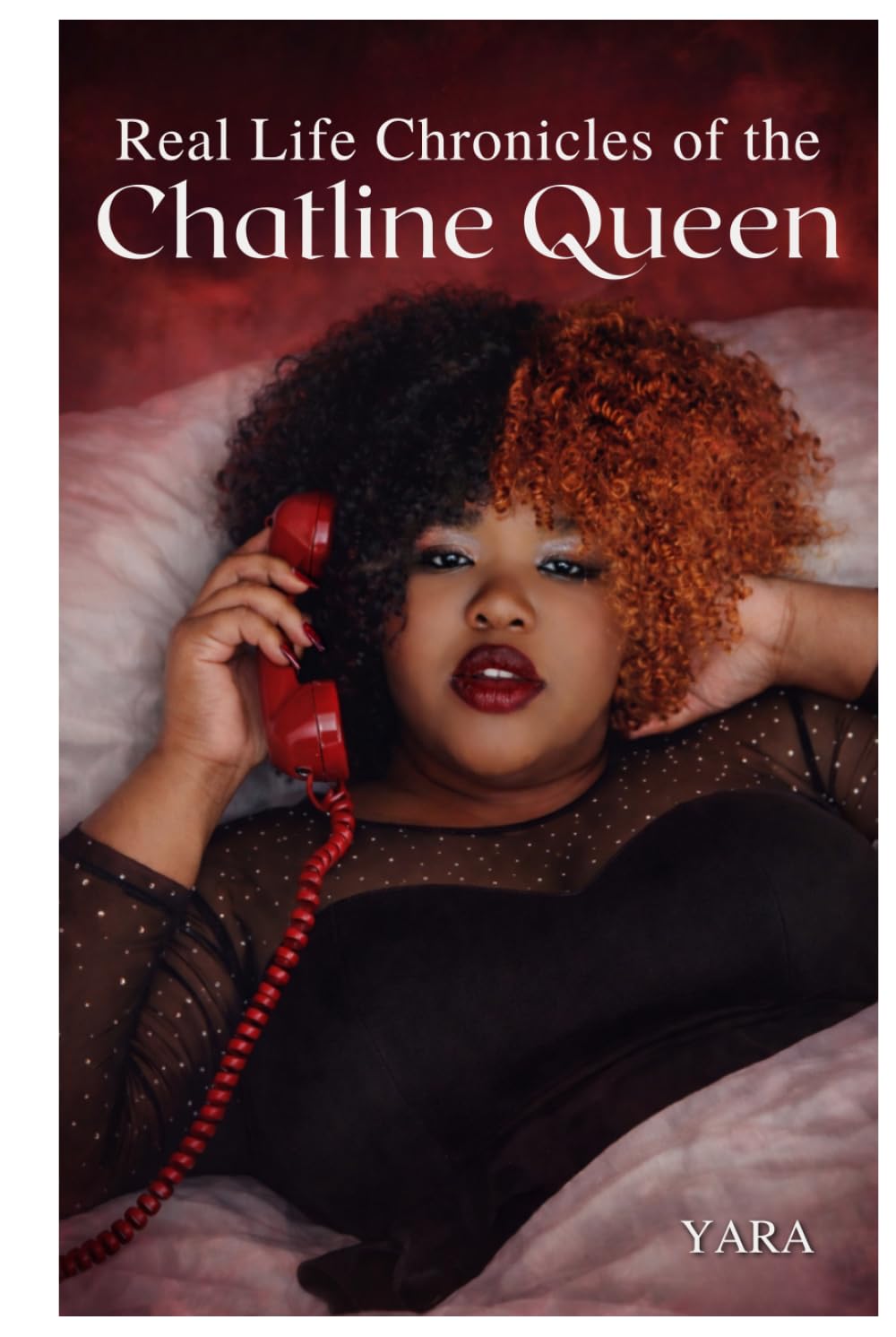 REAL LIFE CHRONICLES OF THE CHAT LINE QUEEN: True Confessions of Late-Night Calls, Dating Disasters, and Unapologetic Pleasure