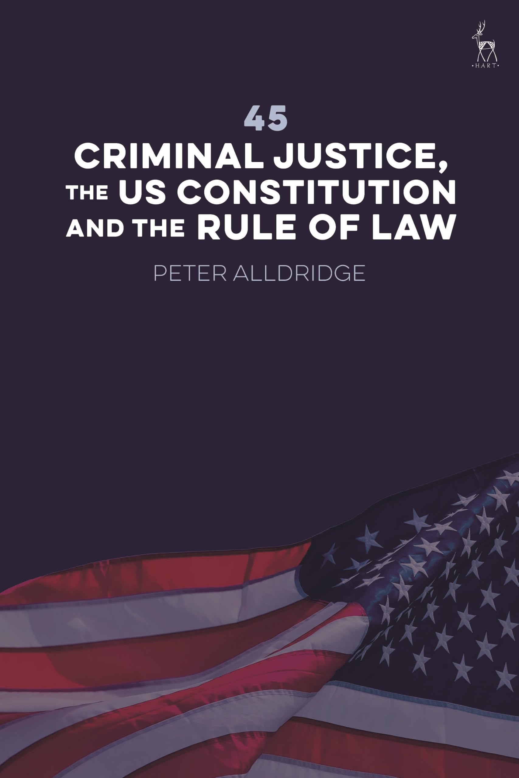 45: Criminal Justice, the US Constitution and the Rule of Law