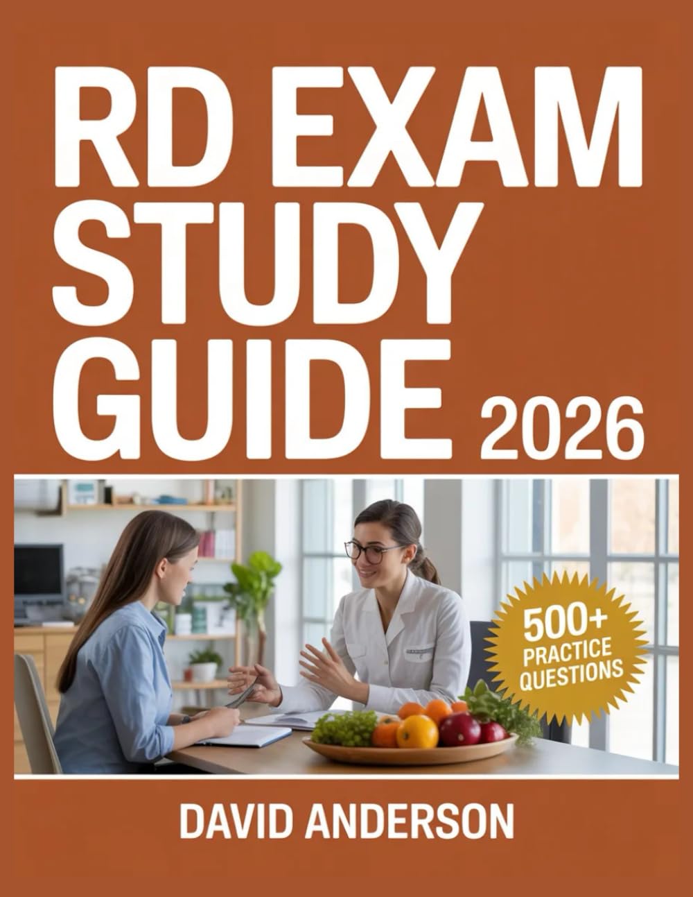 RD Exam Study Guide 2026: In-Depth Topic Review with 500+ Practice Questions, Answer Keys, and Detailed Explanations