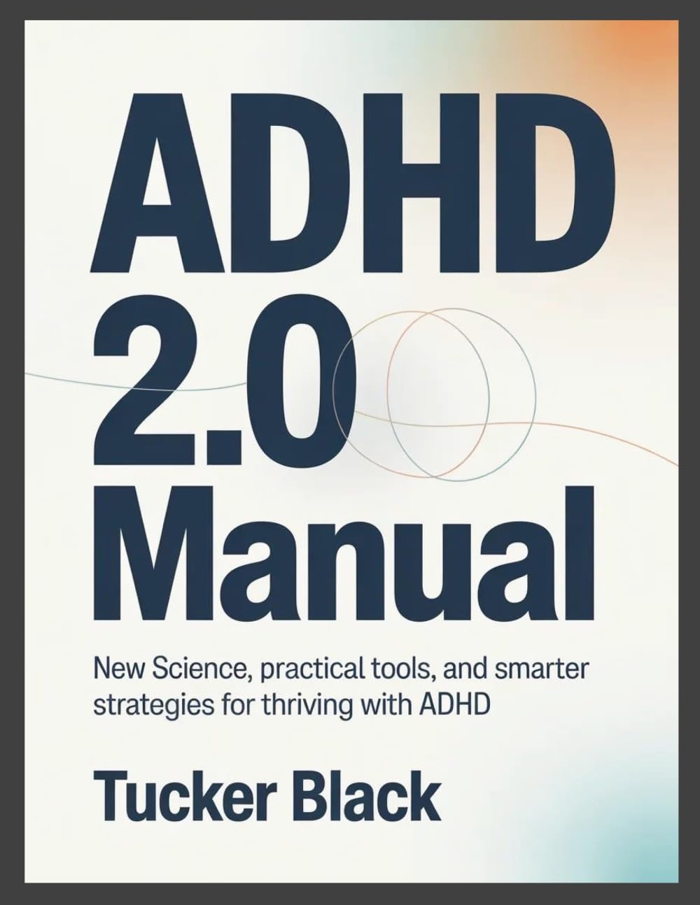 ADHD 2.0 Manual: New Science, Practical Tools, and Smarter Strategies for Thriving with ADHD