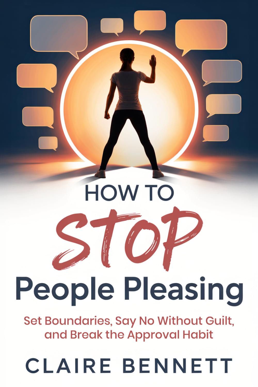 How To Stop People Pleasing: Set Boundaries, Say No Without Guilt, and Break the Approval Habit