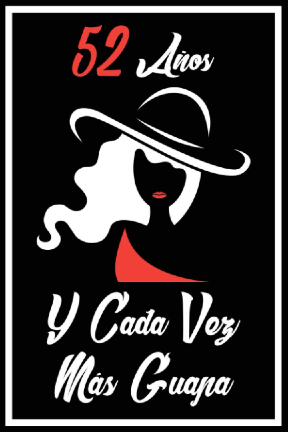 52 Años y Cada Vez Más Guapa: Regalo de cumpleaños perfecto para las mujeres, los hombres, la esposa, novia, mujer, La madre ... ... nacida en Marzo | Cuaderno de Notas, Diario.