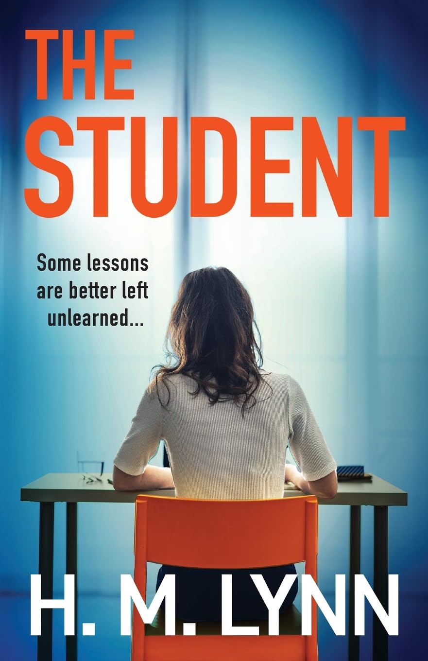 The Student: A darkly compelling psychological thriller from H. M. Lynn