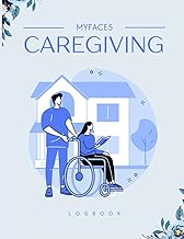 MyFace5 Caregiving Log Book: A Daily Log for Caregiving, Patient information, Activities, Exercises, Medication, Meals and...