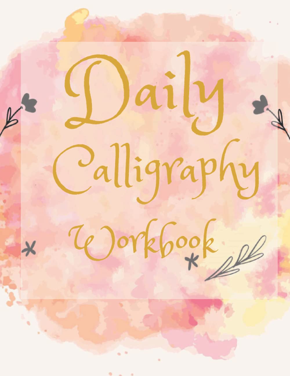 Daily calligraphy workbook: Daily Mindful Lettering Book: 30 Days of lettering affirmations - Lettering and modern calligraphy tracing workbook for ... Workbook / Calligraphy Paper for Beginners