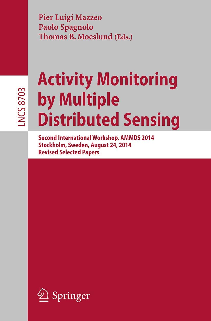 Activity Monitoring by Multiple Distributed Sensing: Second International Workshop, AMMDS 2014, Stockholm, Sweden, August 24, 2014, Revised Selected ... Applications, incl. Internet/Web, and HCI)