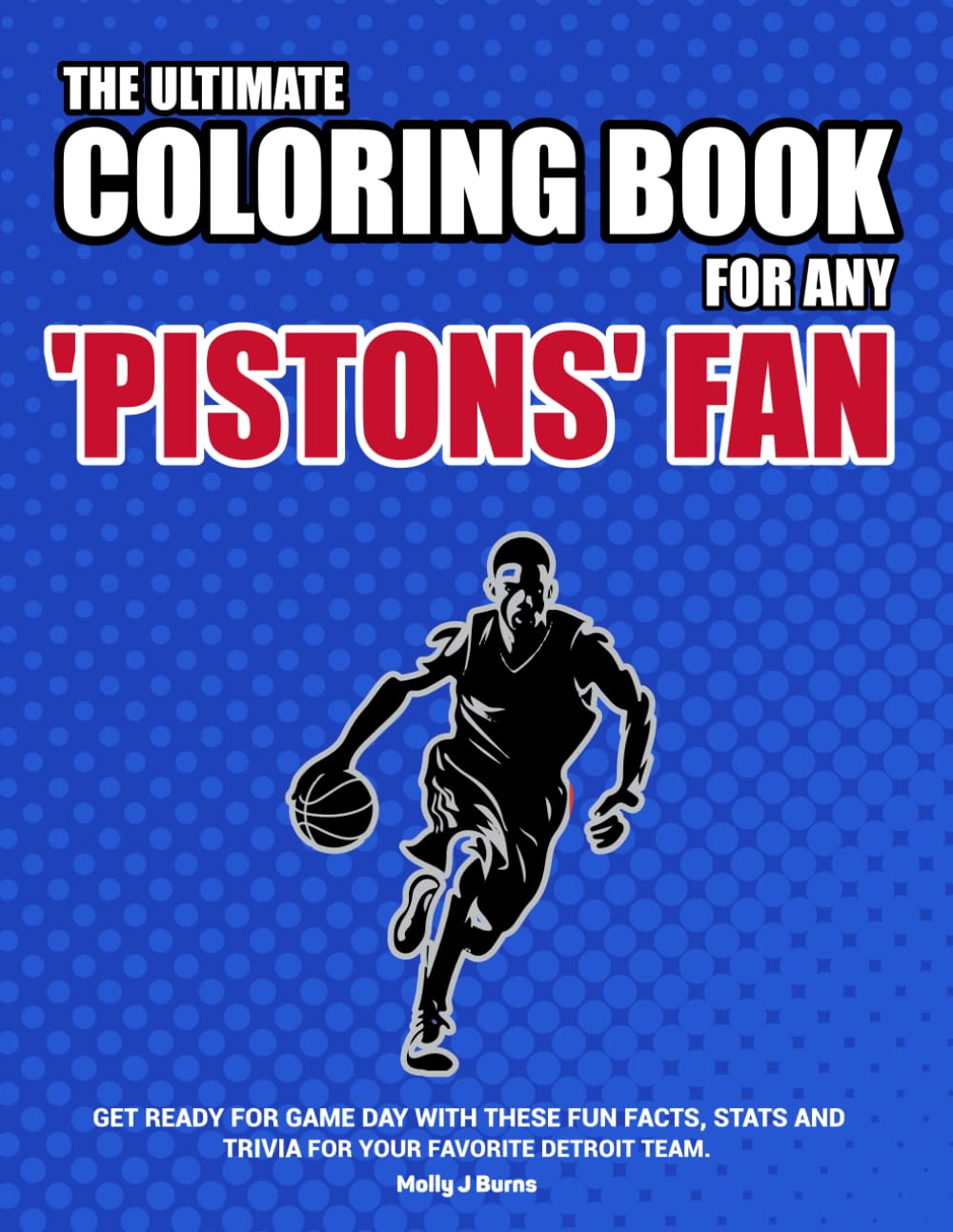 The Ultimate Coloring Book for any Pistons Fan.: Get ready for game day with these fun facts, stats and trivia for your favorite Detroit team.