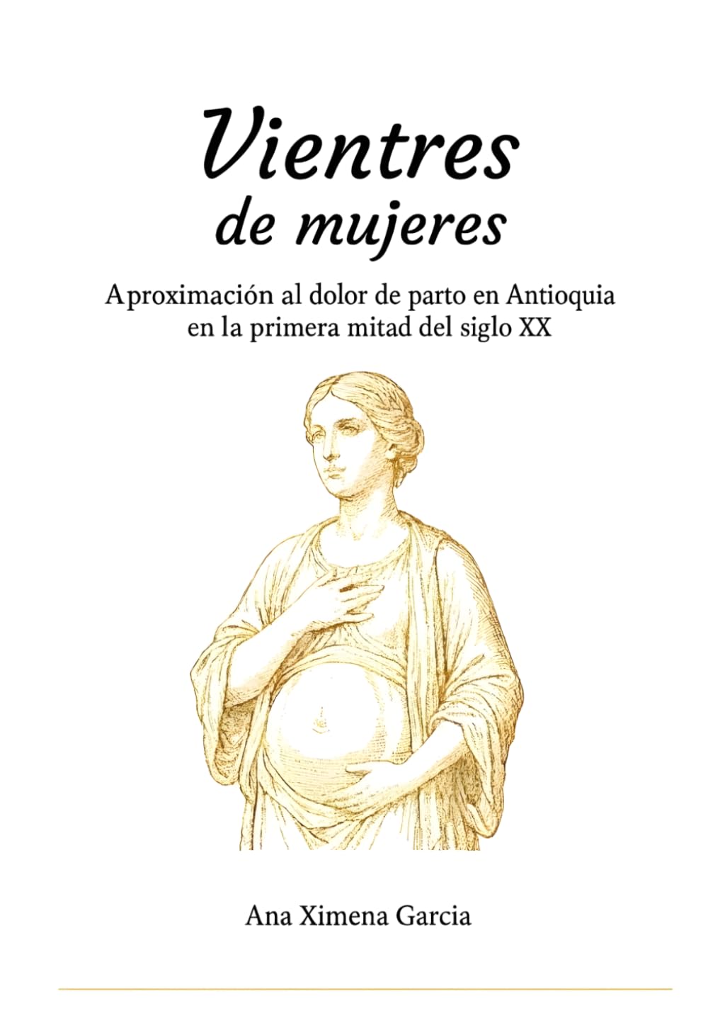 VIENTRES DE MUJERES: APROXIMACIÓN AL DOLOR DE PARTO EN ANTIOQUIA EN LA PRIMERA MITAD DEL SIGLO XX
