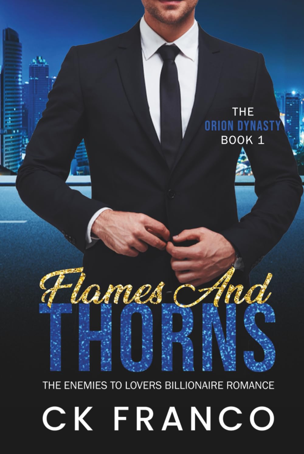 Flames and Thorns (The Orion Dynasty Book 1): The Enemies to Lovers Billionaire Romance