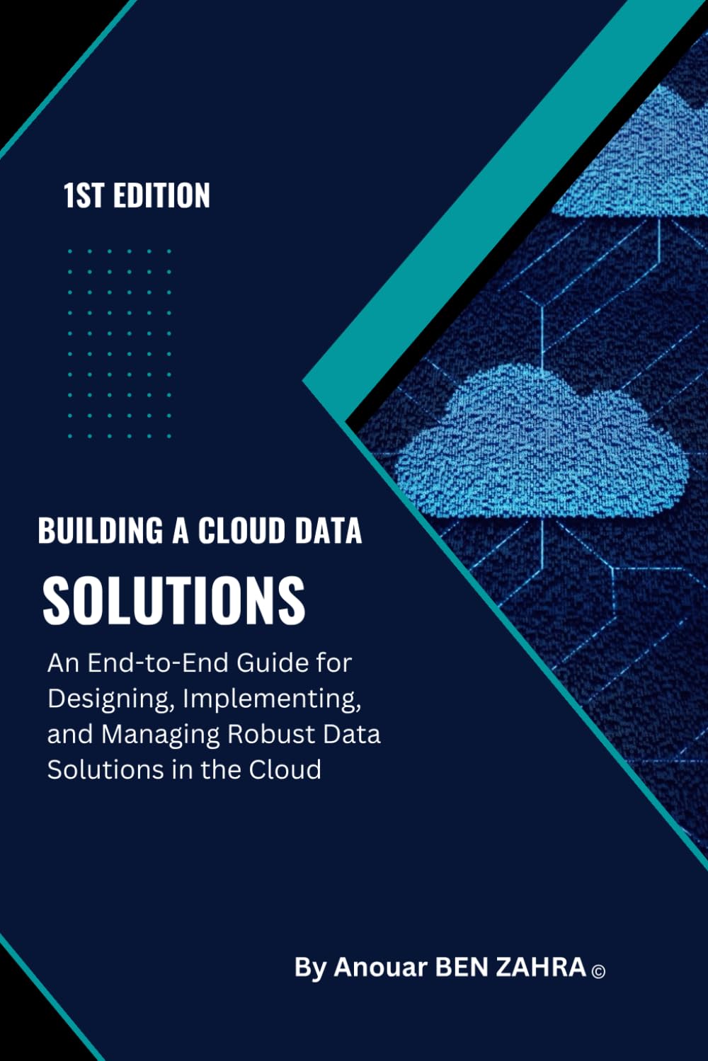 Building Cloud Data Platforms Solutions: An End-to-End Guide for Designing, Implementing, and Managing Robust Data Solutions in the Cloud