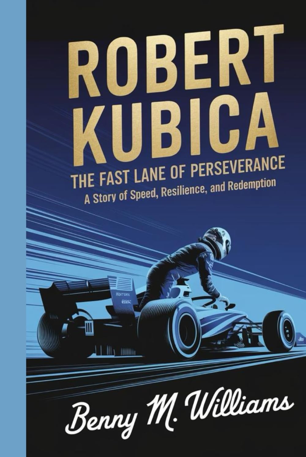 Robert Kubica: The Fast Lane of Perseverance-A Story of Speed, Resilience, and Redemption