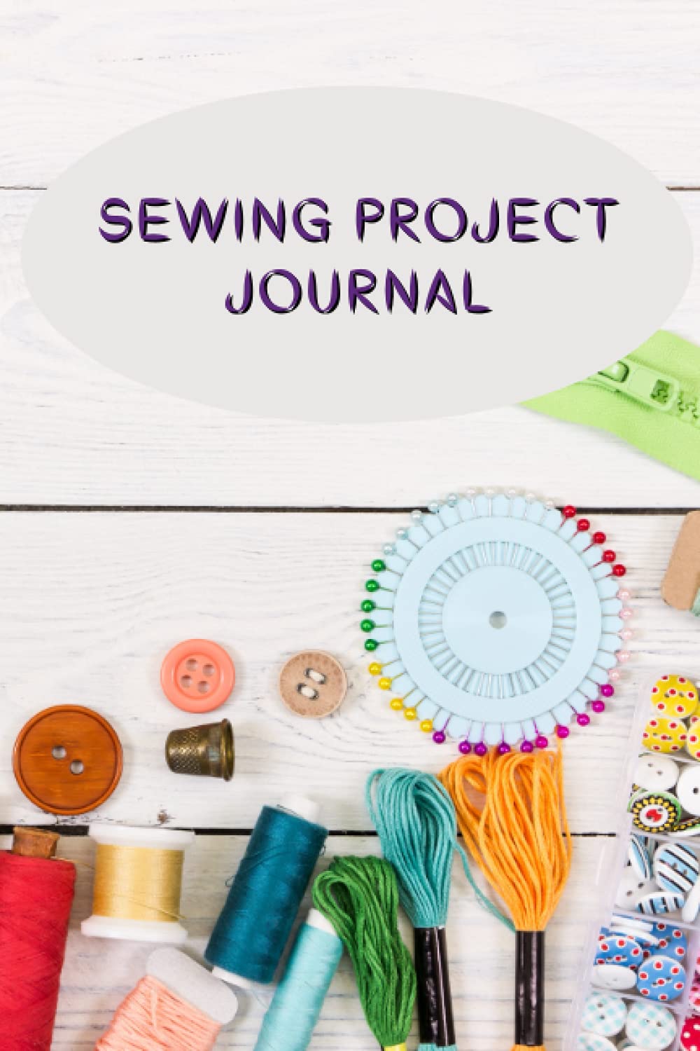 Sewing Project Journal: Sewing Journal, Sewer Notebook, Gift for Sewers Seamstress, Quilter Presents, Sew Quilting Planner